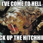 Ac dc fans be like | I’VE COME TO HELL; TO PICK UP THE HITCHHIKERS! | image tagged in rancor,ac/dc fans be like,highway to hell,dont forsake god and mary kids,do you smell bullshit too | made w/ Imgflip meme maker