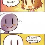 what's your fetish i don't have any