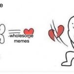 h | other people; me; wholesome memes | image tagged in slicing heart,memes | made w/ Imgflip meme maker
