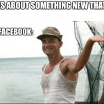 Talks About Something I Want | ME: TALKS ABOUT SOMETHING NEW THAT I WANT; ADDS ON FACEBOOK: | image tagged in forest gump waving,adds,facebook,always listening,talks about something | made w/ Imgflip meme maker