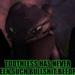 Toothless has never seen such bullshit before (HTTYD)