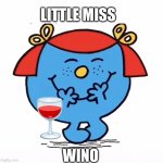 Little Miss wino | LITTLE MISS; WINO | image tagged in little miss | made w/ Imgflip meme maker