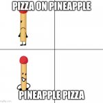 Match Approves | PIZZA ON PINEAPPLE; PINEAPPLE PIZZA | image tagged in match approves | made w/ Imgflip meme maker