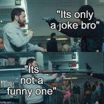 Eminem Rocket launcher | "Its only a joke bro"; "Its not a funny one" | image tagged in eminem rocket launcher,memes,jokes | made w/ Imgflip meme maker