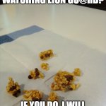 Chewy Bar June 2020 | CAN YOU STOP WATCHING LION GU@RD? IF YOU DO, I WILL GIVE YOU A GRANOLA BAR. | image tagged in chewy bar june 2020 | made w/ Imgflip meme maker