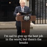 Boris Johnson resigns them’s the breaks