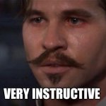 doc holliday | VERY INSTRUCTIVE | image tagged in doc holliday | made w/ Imgflip meme maker