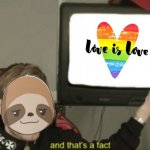 Sloth love is love and that's a fact meme