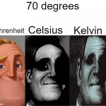 oh no | 70 degrees; Fahrenheit; Celsius; Kelvin | image tagged in uncanny mr incredible 3 panels | made w/ Imgflip meme maker