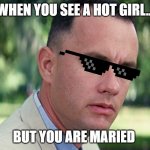 And Just Like That | WHEN YOU SEE A HOT GIRL... BUT YOU ARE MARIED | image tagged in memes,and just like that | made w/ Imgflip meme maker