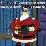 Naughty! | Facebook's automated robot putting everybody on the naughty list. | image tagged in futurama santa,christmas,facebook,memes | made w/ Imgflip meme maker