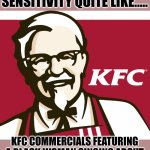 KFC....while choosing your actors for your commercials...do you ever think about stereotypes? | NOTHING SAYS RACIAL SENSITIVITY QUITE LIKE..... KFC COMMERCIALS FEATURING A BLACK WOMAN SINGING ABOUT FRIED CHICKEN AND MAC N CHEESE | image tagged in kfc,disappointed black guy,chicken,stereotypes,whoops | made w/ Imgflip meme maker