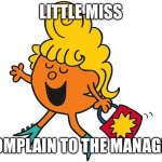 Little miss | LITTLE MISS; COMPLAIN TO THE MANAGER | image tagged in little miss fabulous,memes,karen | made w/ Imgflip meme maker