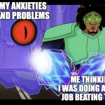 Not Doing a Good Job | MY ANXIETIES AND PROBLEMS; ME THINKING I WAS DOING A GOOD JOB BEATING THEM | image tagged in caught in the act,big hero 6,wasabi,anxiety,this is bad,worries | made w/ Imgflip meme maker