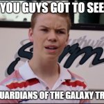 You Guys Got To See The Guardians of the Galaxy Trailer? | YOU GUYS GOT TO SEE; THE GUARDIANS OF THE GALAXY TRALIER | image tagged in poulter,adam warlock,guardians of the galaxy,marvel | made w/ Imgflip meme maker