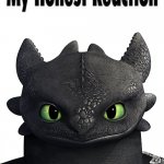 My honest Reaction (Toothless edition HTTYD) meme