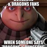Dogons and Dongeons | DUNGEONS & DRAGONS FANS; WHEN SOMEONE SAYS 'DRAGONS & DUNGEONS' | image tagged in gru pointing gun,dungeons and dragons,dragons and dungeons | made w/ Imgflip meme maker