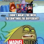 Basically MCU Phase 4 | DESPERATE FANS AFTER ENDGAME; I DON'T WANT THE MCU TO CONTINUE/BE DIFFERENT! | image tagged in then why did you ask for it,mcu,marvel cinematic universe,marvel,marvel comics,fandom | made w/ Imgflip meme maker