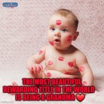 grandmother nonna nonni | THE MOST BEAUTIFUL
 REWARDING TITLE IN THE WORLD           IS BEING A GRANDMA ❤️ | image tagged in grandmother nonna nonni | made w/ Imgflip meme maker