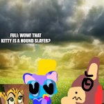 Fuli meets kitty wing the hound slayer. | FULI: WOW! THAT KITTY IS A HOUND SLAYER? | image tagged in sky and meadow,the lion guard | made w/ Imgflip meme maker