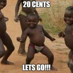 poor poor kids | 20 CENTS LETS GO!!! | image tagged in memes,third world success kid | made w/ Imgflip meme maker