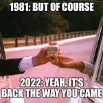 2022 mustard shortage | 1981: BUT OF COURSE; 2022: YEAH, IT'S BACK THE WAY YOU CAME | image tagged in grey poupon pardon me trump | made w/ Imgflip meme maker