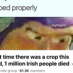 Last time there was a crop this bad 1 million Irish people died