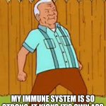 Having an Autoimmune Disease | MY IMMUNE SYSTEM IS SO STRONG, IT KICKS IT'S OWN ASS | image tagged in cotton hill thrust | made w/ Imgflip meme maker