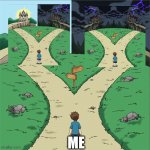 Which one... | ME | image tagged in two paths | made w/ Imgflip meme maker