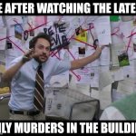 Only Murders in the Building | ME AFTER WATCHING THE LATEST; ONLY MURDERS IN THE BUILDING | image tagged in pepe silva connecting dots | made w/ Imgflip meme maker