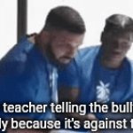 What do they expect to happen? | The teacher telling the bully he can't bully because it's against the rules: | image tagged in gifs,school,relatable,funny,funny memes,memes | made w/ Imgflip video-to-gif maker