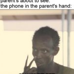 always happen | baby about to fall:
parent's about to see:
the phone in the parent's hand: LOOK AT ME | image tagged in memes,look at me,parents | made w/ Imgflip meme maker