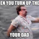 Hopper Run | WHEN YOU TURN UP THE AC; YOUR DAD | image tagged in hopper run | made w/ Imgflip meme maker