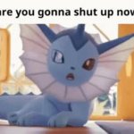 are you gonna shut up now GIF Template