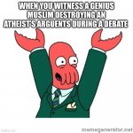 Zoidberg Hooray | WHEN YOU WITNESS A GENIUS MUSLIM DESTROYING AN ATHEIST’S ARGUMENTS DURING A DEBATE | image tagged in zoidberg hooray | made w/ Imgflip meme maker