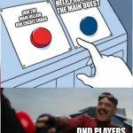 DnD in a nutshell | HELP PROGRESS THE MAIN QUEST JOIN THE MAIN VILLAIN AND CREATE CHAOS DND PLAYERS | image tagged in robotnik pressing red button,dnd | made w/ Imgflip meme maker