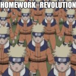 Boo to homework | HOMEWORK   REVOLUTION | image tagged in naruto shadow clone army | made w/ Imgflip meme maker