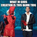 Gaga Eminem | WHAT IN GODS CREATION IS THIS DAMN THIG | image tagged in gaga eminem | made w/ Imgflip meme maker