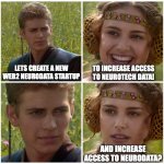neuro stuff | LETS CREATE A NEW WEB2 NEURODATA STARTUP TO INCREASE ACCESS TO NEUROTECH DATA! AND INCREASE ACCESS TO NEURODATA? | image tagged in i m going to change the world for the better right star wars,neurotech | made w/ Imgflip meme maker