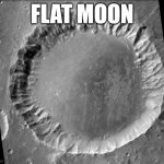 Flat Moon | FLAT MOON | image tagged in flat moon | made w/ Imgflip meme maker