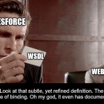 Salesforce SOAP WSDL | SALESFORCE; WSDL; WEBSERVICE; "Look at that subtle, yet refined definition. The tasteful use of binding. Oh my god, it even has documentation..." | image tagged in american psycho business card | made w/ Imgflip meme maker