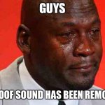 Noooooooooo….. | GUYS THE OOF SOUND HAS BEEN REMOVED | image tagged in crying michael jordan | made w/ Imgflip meme maker