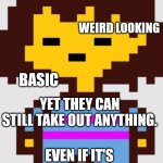 Look at this kid | LOOK AT THIS KID WEIRD LOOKING BASIC YET THEY CAN STILL TAKE OUT ANYTHING. EVEN IF IT'S THEIR OWN GOAT MOTHER | image tagged in frisk undertale | made w/ Imgflip meme maker