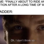oh i dont think so | ME: *FINALLY ABOUT TO RIDE AN ATTRACTION AFTER A LONG TIME OF WAITING*; MY BLADDER: | image tagged in oh i dont think so,theme park,ride | made w/ Imgflip meme maker