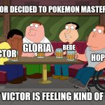 Victor decided to Pokemon Masters EX | VICTOR DECIDED TO POKEMON MASTERS EX; GLORIA; BEDE; VICTOR; HOP; BUT VICTOR IS FEELING KIND OF SAD | image tagged in cleveland sobbing,memes,pokemon | made w/ Imgflip meme maker