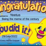 Happy Star Congratulations | Yeetus Being the meme of the century 29/July/2022 Every Meme Enjoyer | image tagged in memes,happy star congratulations | made w/ Imgflip meme maker