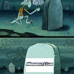 Here Lies Midnight Club | image tagged in here lies x,squidward,spongebob,press f to pay respects | made w/ Imgflip meme maker