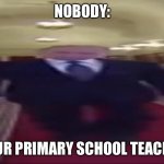 GRAB THE IMAGE BY THE CORNER!!! | NOBODY:; YOUR PRIMARY SCHOOL TEACHER | image tagged in wide putin,stretch,resolution | made w/ Imgflip meme maker