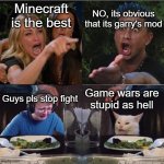 no game war | NO, its obvious that its garry's mod; Minecraft is the best; Game wars are stupid as hell; Guys pls stop fight | image tagged in everyone arguing | made w/ Imgflip meme maker