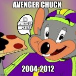 Avenger Chuck | AVENGER CHUCK; EH WHATS UP HIPSTERS; 2004-2012 | image tagged in funnymemes | made w/ Imgflip meme maker